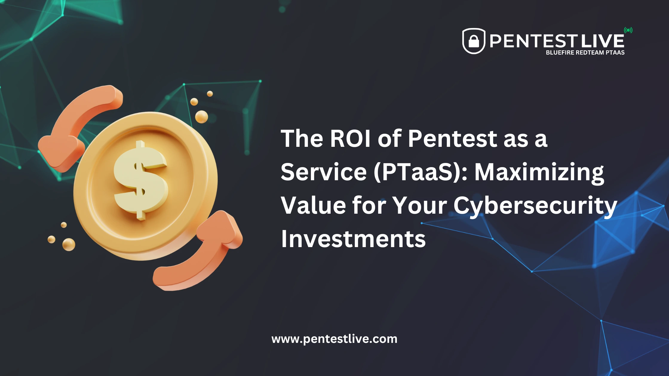 The ROI of Pentest as a Service (PTaaS): Maximizing Value for Your Cybersecurity Investments