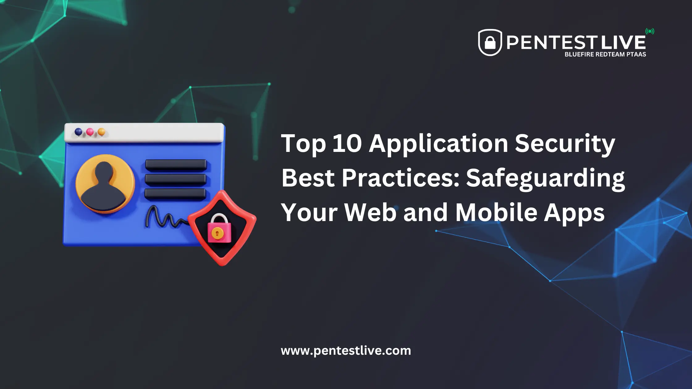 Top 10 Application Security Best Practices: Safeguarding Your Web and Mobile Apps